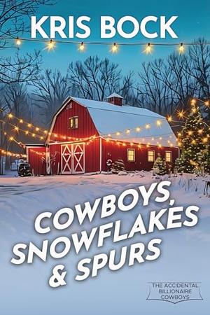 Cowboys, Snowflakes & Spurs: A Second-Chance Holiday Western Romance (The Accidental Billionaire Cowboys #5)