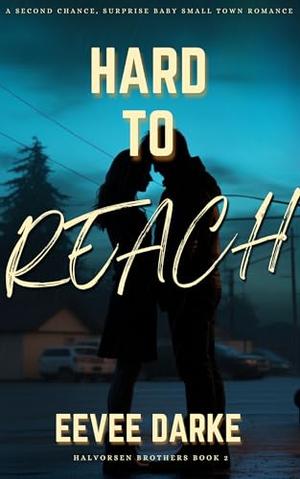 Hard to Reach: A second chance, surprise baby small town romance (Halvorsen Brothers #2)