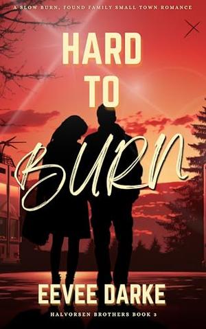 Hard to Burn: A Slow Burn, Found Family Small Town Romance (Halvorsen Brothers #3)