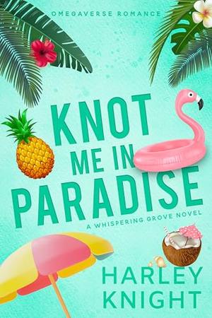 Knot Me In Paradise: A Cozy Omegaverse Romance (Whispering Grove #6)