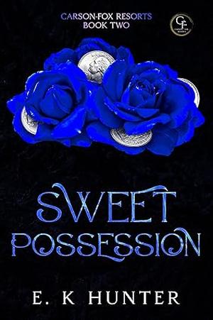 Sweet Possession: Carson-Fox Resorts Book Two by E.K. Hunter