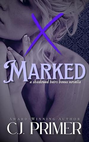 Marked: a shadowed heirs novella by C.J. Primer