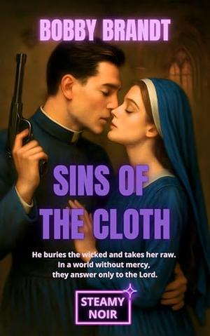 Sins of the Cloth: A Steamy Noir Romance by Bobby Brandt