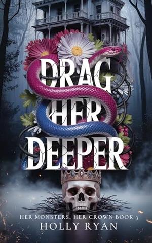 Drag Her Deeper: A Dark Stalker Revenge Reverse Harem Romance by Holly Ryan