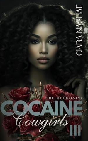 Cocaine Cowgirls III: The Reckoning by Ciara Nashae