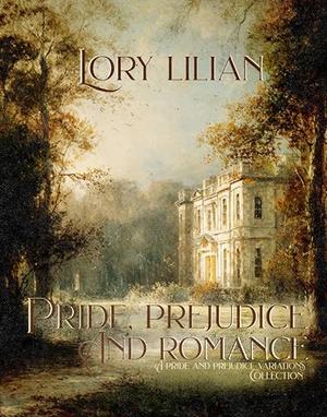 Pride, Prejudice and Romance: A collection of three Pride and Prejudice Variations by Lory Lilian