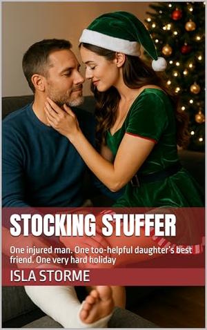 Stocking Stuffer: One injured man. One too-helpful daughter’s best friend. One very hard holiday by Isla Storme