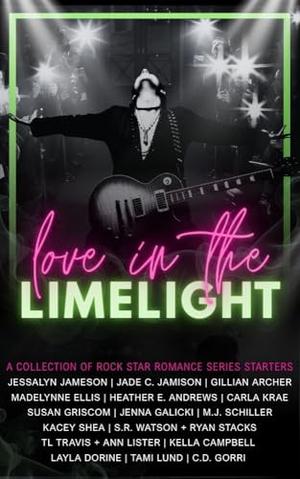 Love in the Limelight: A Collection of Rock Star Romance Series Starters by Jessalyn Jameson, Madelynne Ellis, Layla Dorine, Kacey Shea, C.D. Gorri, Carla Krae, Jade C. Jamison, S.R. Watson, Ryan Stacks, Gillian Archer