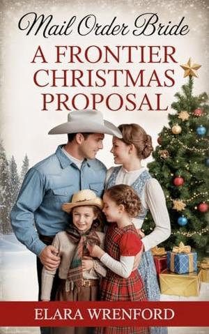 Mail Order Bride: A Frontier Christmas Proposal: Clean and Wholesome Western Historical Romance (The Christmas Brides of Hope Hollow #5)