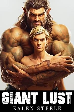 Giant Lust: Gay Monster Romance (MM Erotica Short Story) by Kalen Steele