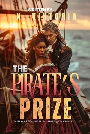 The Pirate’s Prize: A Steamy BWWM Interracial Multicultural Standalone 1715 Time Travel Caribbean Treasure Hunt Historical Island Romance by N. Viktoria