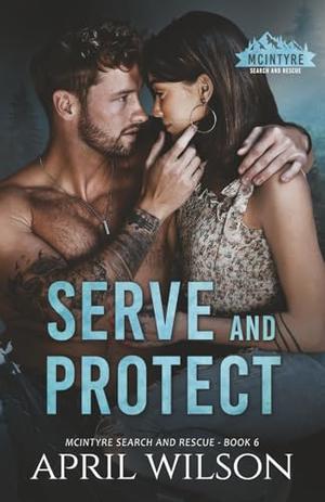 Serve and Protect: A small town romantic suspense by April Wilson