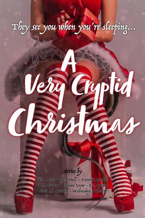 A Very Cryptid Christmas by D.S. Dane, Su Fertall, Victoria Raschke, D.B. Sieders, Gemma Snow, E.C. Spaur, Lulu M. Sylvian, Wednesday Wheeler