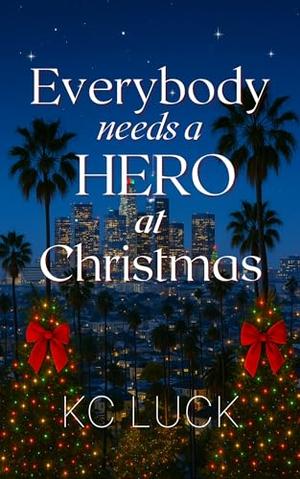 Everybody Needs a Hero at Christmas by KC Luck