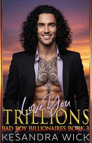 Love You Trillions: A Steamy Friends to Lovers Fake Marriage Second Chance Romance by Kesandra Wick