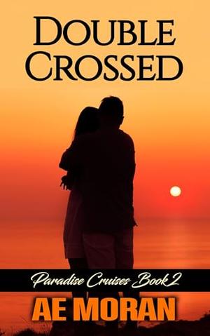Double Crossed: A Steamy Alpha Male Cruise Ship Contemporary Romance novel by A.E. Moran