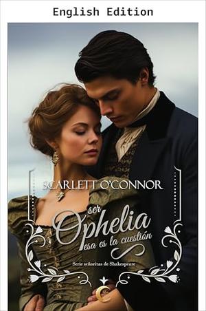 To Be Ophelia, That Is the Question by Scarlett O'Connor