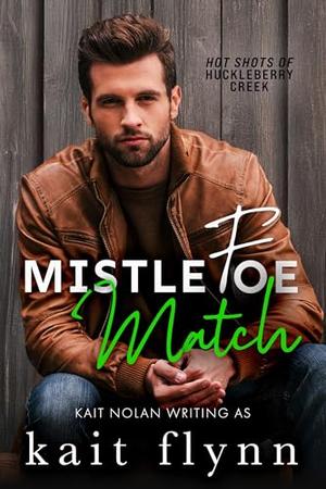 Mistlefoe Match: A black cat, golden retriever, enemies to lovers, forced proximity holiday firefighter small town romance (Hot Shots of Huckleberry Creek #3)