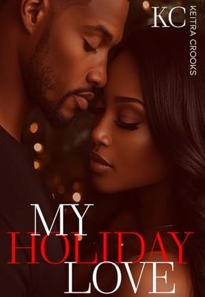 My Holiday Love: by Keitra Crooks