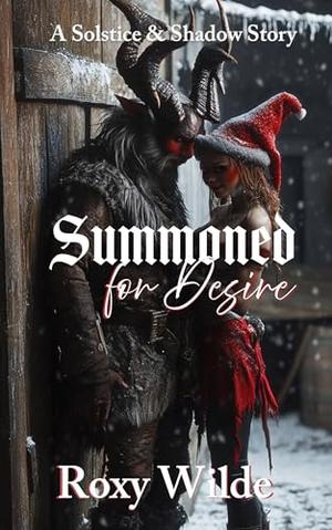 Summoned for Desire: A Spicy Christmas Monster Romance by Roxy Wilde
