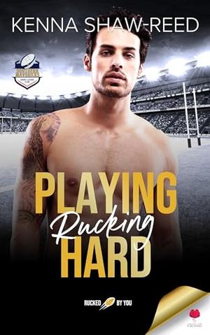 Playing Rucking Hard: footballer meets cheerleader rugby league sports romance by Kenna Shaw Reed