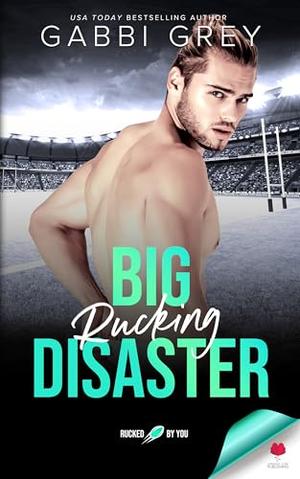 Big Rucking Disaster: Rucked by You by Gabbi Grey