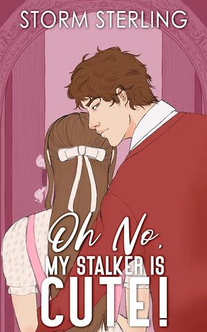 Oh No, My Stalker Is Cute! (Criminally Captivated #3)