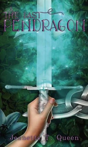 The Last Pendragon: Book 1 : Blood of The Pendragon Series by Jeanette T. Queen