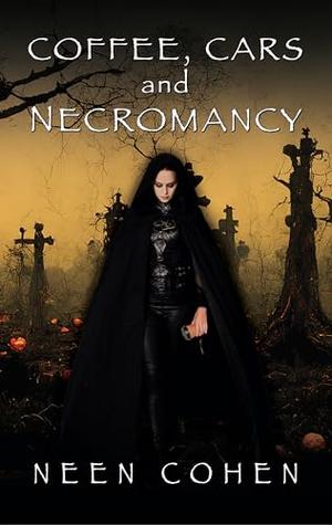 Coffee, Cars, and Necromancy by Neen Cohen