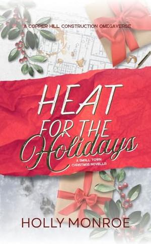 Heat for the Holidays: A Small Town Christmas Novella by Holly Monroe