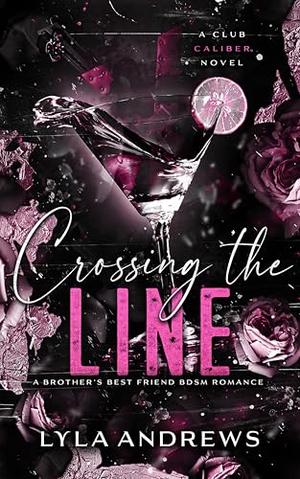 Crossing The Line: A Brother's Best Friend BDSM Romance by Lyla Andrews