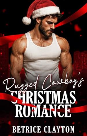 Rugged Cowboy's Christmas Romance by Betrice Clayton