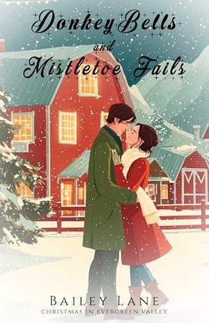 Donkey Bells and Mistletoe Fails: Christmas in Evergreen Valley by Bailey Lane