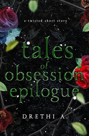 Tales of Obsession Epilogue by Drethi A.