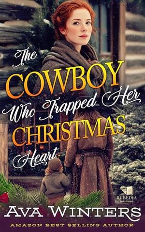 The Cowboy Who Trapped Her Christmas Heart: A Western Historical Romance Book by Ava Winters