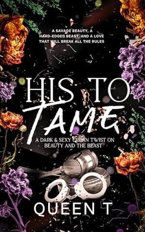 His to Tame: A Beauty and the Beast Erotic Retelling by Queen T
