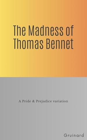 The Madness of Thomas Bennet: A Pride & Prejudice variation by Gruinard