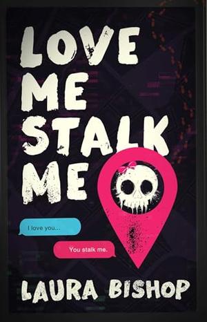 Love Me Stalk Me by Laura Bishop
