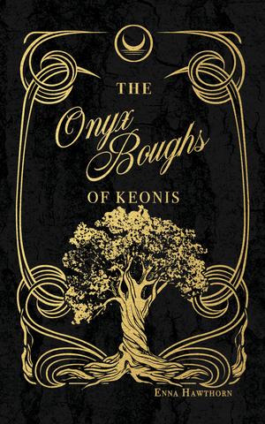 The Onyx Boughs of Keonis by Enna Hawthorn