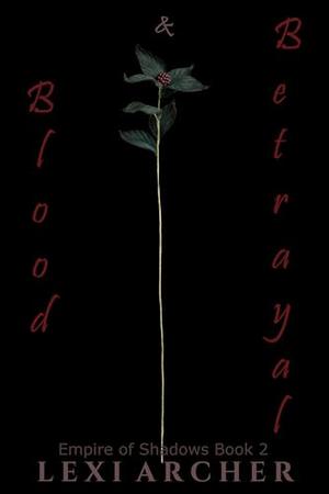 Blood & Betrayal: a dark mafia reverse harem romance by Lexi Archer