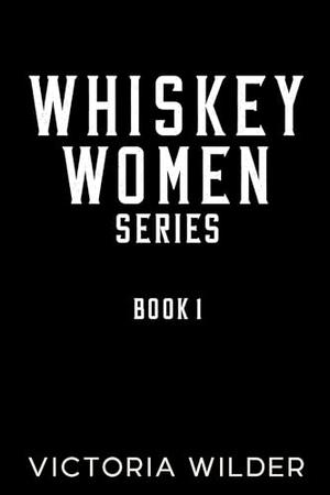 Whiskey Women by Victoria Wilder