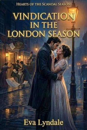 Vindication In The London Season: A Regency Romance Of Ruined Honor, Dangerous Rumors, And An Enemies To Lovers Reckoning by Eva Lyndale