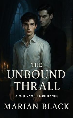 The Unbound Thrall: A M/M Vampire Romance by Marian Black