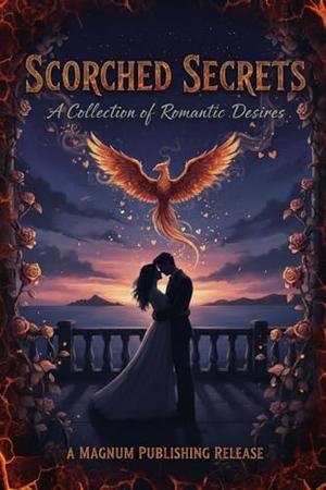 Scorched Secrets: A Collection of Romantic Desires (The Romantic Short Stories Collection #3)