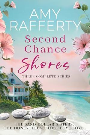 Second Chance Shores: Three Complete Series by Amy Rafferty