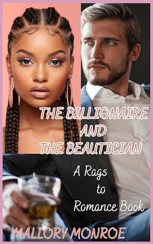 The Billionaire and the Beautician: A Rags to Romance Book by Mallory Monroe