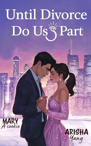 Until Divorce Do Us Part by Arisha Yang, Mary A’cookie