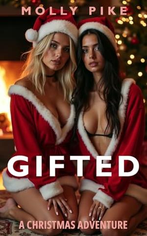 Gifted: A Free Use Hot Wife Christmas Adventure – Domination & Public Humiliation Wife Sharing Erotica by Molly Pike