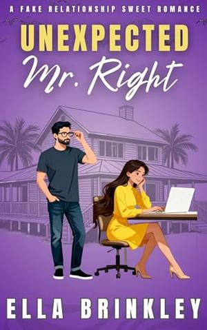 Unexpected Mr. Right: A Fake Relationship Sweet Romance by Ella Brinkley