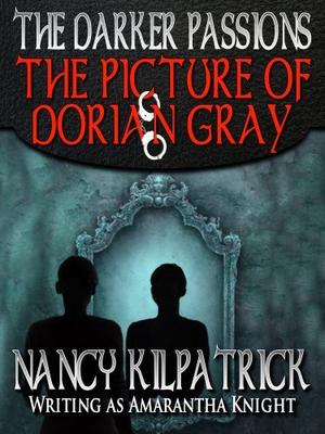 The Darker Passions: The Picture of Dorian Gray (The Darker Passions) by Nancy Kilpatrick